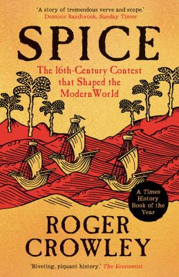 Spice : The 16th-Century Contest That Shaped the Modern World