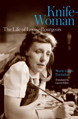 Knife-Woman : The Life of Louise Bourgeois