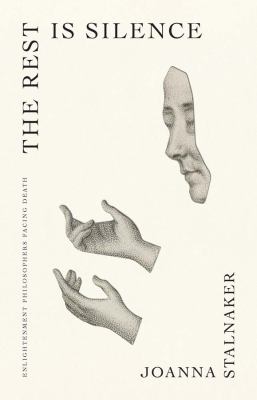 The Rest Is Silence : Enlightenment Philosophers Facing Death