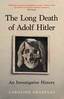 The Long Death of Adolf Hitler : An Investigative History
