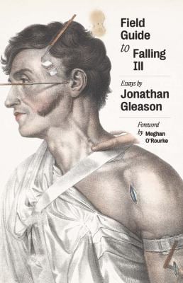Field Guide to Falling Ill : Essays