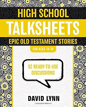 High School Talksheets Epic Old Testament Stories : 52 Ready-to-Use Discussions