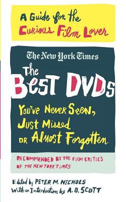 The Best DVDs You've Never Seen, Just Missed or Almost Forgotten : A Guide for the Curious Film Lover