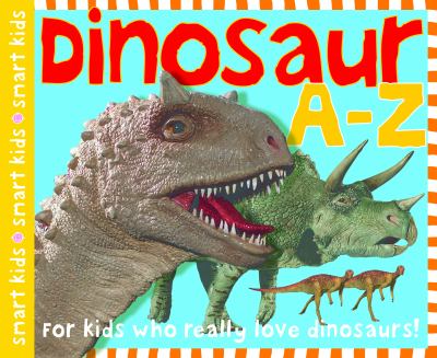 Smart Kids: Dinosaur a to Z : For Kids Who Really Love Dinosaurs