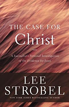 The Case for Christ : A Journalist's Personal Investigation of the Evidence for Jesus