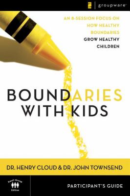 Boundaries with Kids : Participant's Guide - An 8-Session Focus on How Healthy Boundaries Grow Healthy Children
