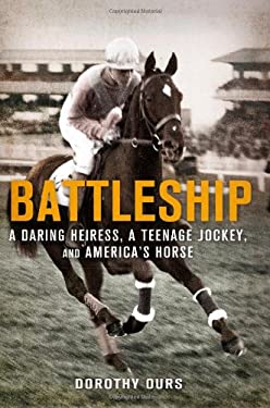 Battleship : A Daring Heiress, a Teenage Jockey, and America's Horse