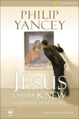 The Jesus I Never Knew : Six Sessions on the Life of Christ