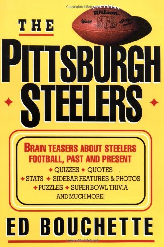 The Pittsburgh Steelers : Brain Teasers about Steelers Football, Past and Present