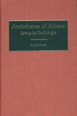 Antisthenes of Athens : Setting the World Aright