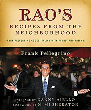 Rao's Recipes from the Neighborhood : Frank Pelligrino Cooks Italian with Family and Friends