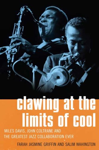 Clawing at the Limits of Cool : Miles Davis, John Coltrane and the Greatest Jazz Collaboration Ever