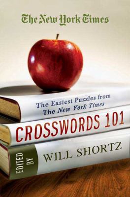 The New York Times Crosswords 101 : The Easiest Puzzles from the New York Times