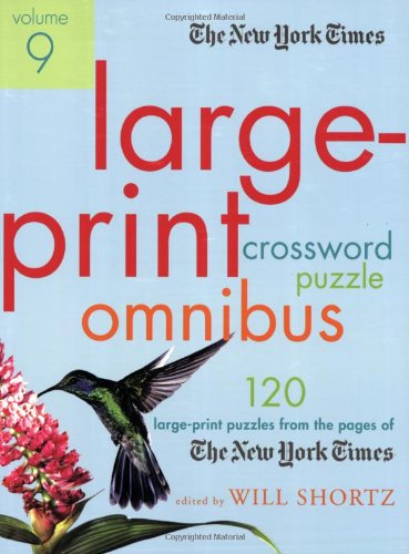 The New York Times Large-Print Crossword Puzzle Omnibus Volume 9 Vol. 9 : 120 Large-Print Puzzles from the Pages of the New York Times