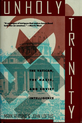 Unholy Trinity : The Vatican, the Nazis and Soviet Intelligence