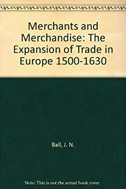 Merchants and Merchandise : The Expansion of Trade in Europe, 1500-1630
