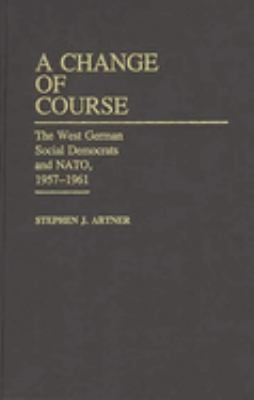 A Change of Course : The West German Social Democrats and NATO, 1957-1961