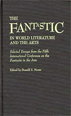 The Fantastic in World Literature and the Arts : Selected Essays from the Fifth International Conference on the Fantastic in the Arts