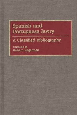 Spanish and Portuguese Jewry: : A Classified Bibliography