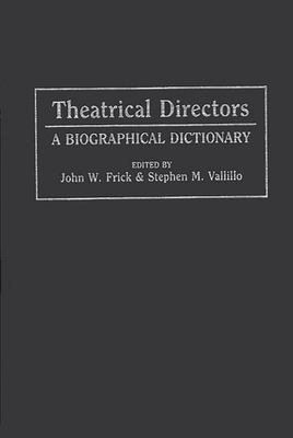 Theatrical Directors : A Biographical Dictionary
