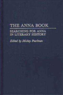 The Anna Book : Searching for Anna in Literary History