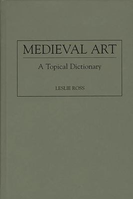 Medieval Art : A Topical Dictionary