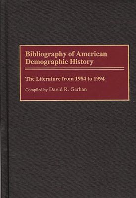 Bibliography of American Demographic History : The Literature from 1984 to 1994