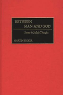 Between Man and God : Issues in Judaic Thought