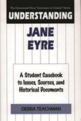 Understanding Jane Eyre : A Student Casebook to Issues, Sources, and Historical Documents