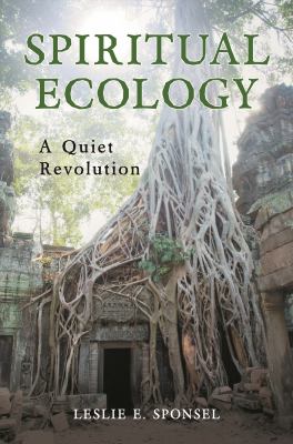 Spiritual Ecology : A Quiet Revolution
