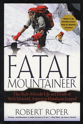 Fatal Mountaineer : The High-Altitude Life and Death of Willi Unsoeld, American Himalayan Legend