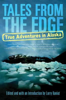 Tales from the Edge : True Adventures in Alaska