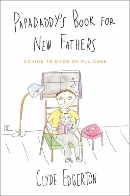 Papadaddy's Book for New Fathers : Advice to Dads of All Ages