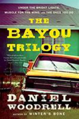The Bayou Trilogy : Under the Bright Lights, Muscle for the Wing, and the Ones You Do