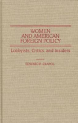 Women and American Foreign Policy : Lobbyists, Critics, and Insiders