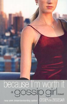 Gossip Girl: Because I'm Worth It : A Gossip Girl Novel