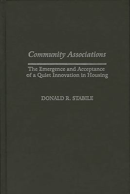 Community Associations : The Emergence and Acceptance of a Quiet Innovation in Housing