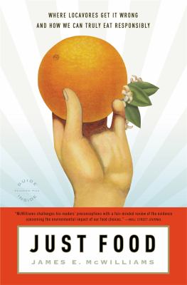 Just Food : Where Locavores Get It Wrong and How We Can Truly Eat Responsibly