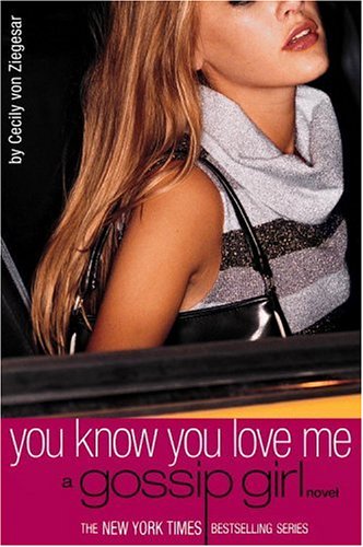 Gossip Girl: You Know You Love Me : A Gossip Girl Novel