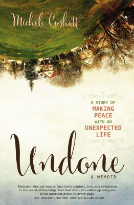 Undone : A Story of Making Peace with an Unexpected Life