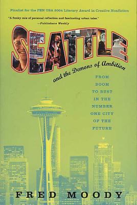 Seattle and the Demons of Ambition : From Boom to Bust in the Number One City of the Future