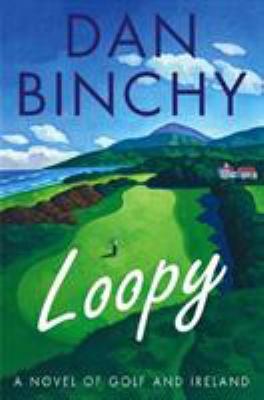Loopy : A Novel of Golf and Ireland