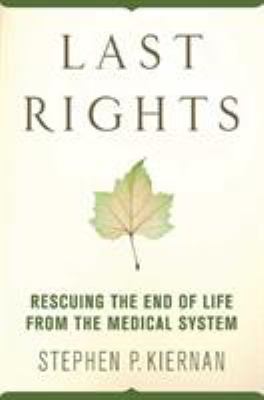 Last Rights : Rescuing the End of Life from the Medical System