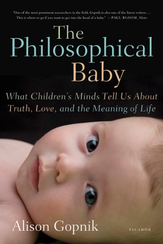 The Philosophical Baby : What Children's Minds Tell Us about Truth, Love, and the Meaning of Life