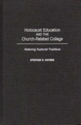 Holocaust Education and the Church-Related College : Restoring Ruptured Traditions