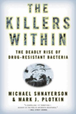 The Killers Within : The Deadly Rise of Drug-Resistant Bacteria