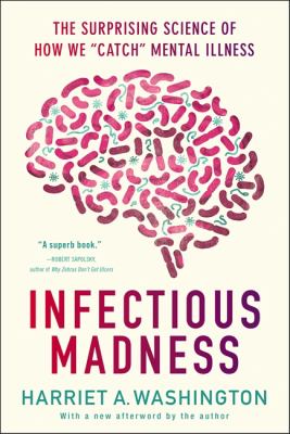 Infectious Madness : The Surprising Science of How We "Catch" Mental Illness