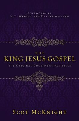 The King Jesus Gospel : The Original Good News Revisited