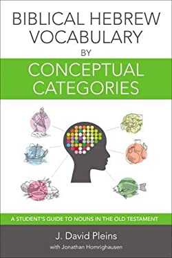 Biblical Hebrew Vocabulary by Conceptual Categories : A Student's Guide to Nouns in the Old Testament
