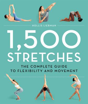 1,500 Stretches : The Complete Guide to Flexibility and Movement